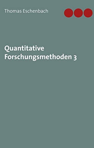 Eschenbach, Thomas. Quantitative Forschungsmethoden 3. Books on Demand, 2020.