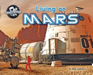 Lawrence, Ellen. Living on Mars. Bearport Publishing by Flutterbee, 2018.