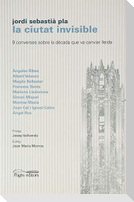 La ciutat invisible : 9 converses sobre la dècada que va canviar Lleida