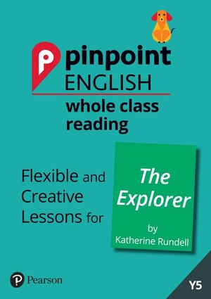 Loader, Sarah. Pinpoint English Whole Class Reading Y5: The Explorer - Flexible and Creative Lessons for The Explorer (by Katherine Rundell). Pearson Education Limited, 2019.