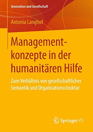 Langhof, Antonia. Managementkonzepte in der humanitären Hilfe - Zum Verhältnis von gesellschaftlicher Semantik und Organisationsstruktur. Springer Fachmedien Wiesbaden, 2018.