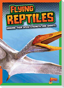 Flying Reptiles: Ranking Their Speed, Strength, and Smarts