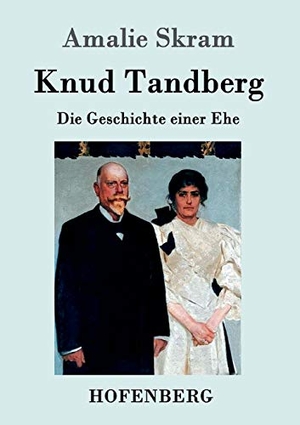 Skram, Amalie. Knud Tandberg - Die Geschichte einer Ehe. Hofenberg, 2016.