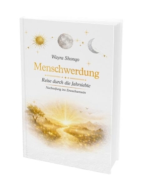 Shonqo, Wayra. Menschwerdung - Reise durch die Jahrsiebte. YGB Verlag, 2026.