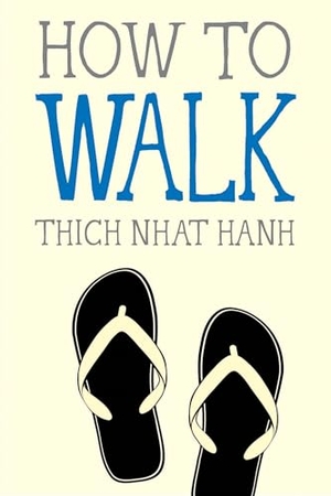 Nhat Hanh, Thich. How to Walk. Parallax Press, 2015.