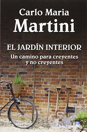 Martini, Carlo María. El jardín interior : un camino para creyentes y no creyentes. Sal Terrae, 2015.