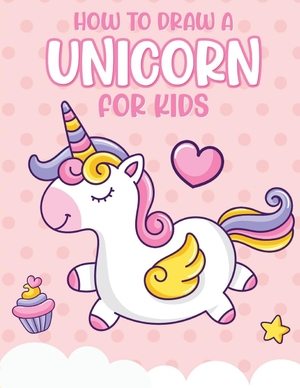 Larson, Patricia. How To Draw A Unicorn For Kids - Learn To Draw | Easy Step By Step | Drawing Grid | Crafts and Games. Patricia Larson, 2020.