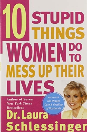 Schlessinger. Ten Stupid Things Women Do to Mess Up Their Lives. HarperCollins, 1995.