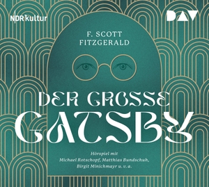 Fitzgerald, F. Scott. Der große Gatsby - Hörspiel mit Michael Rotschopf, Matthias Bundschuh, Birgit Minichmayr u.v.a.. Audio Verlag Der GmbH, 2023.