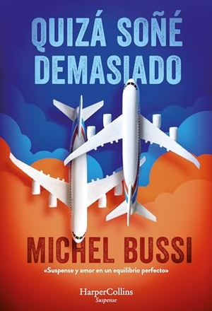 Bussi, Michel. Quizá Soñé Demasiado (I Must Have Dreamed Too Hard). HarperCollins Iberica, 2024.