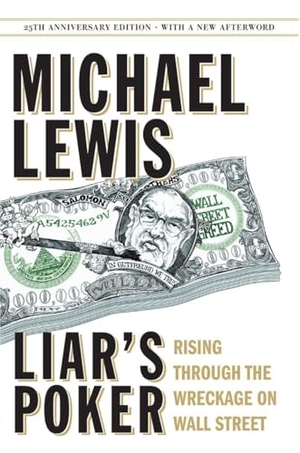Lewis, Michael. Liar's Poker - Rising Through the Wreckage on Wall Street. W. W. Norton & Company, 2014.