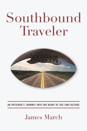 March, James. Southbound Traveler: An Outsider's Journey into the Heart of SEC Fan Culture. Touchladybirdlucky Studios, 2017.