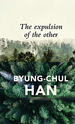 Han, Byung-Chul. Expulsion of the Other - Society, Perception and Communication Today. Polity Press, 2018.