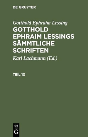 Lessing, Gotthold Ephraim. Gotthold Ephraim Lessing: Gotthold Ephraim Lessings Sämmtliche Schriften. Teil 10. De Gruyter, 1792.