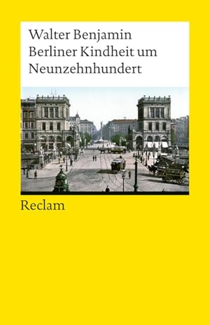 Benjamin, Walter. Berliner Kindheit um Neunzehnhundert - Ein Klassiker der Moderne - Benjamins berühmte Kindheitserinnerungen an das alte Berlin. Reclam Philipp Jun., 2026.