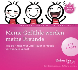 Betz, Robert. Meine Gefühle werden meine Freunde - Meditations-CD für Kinder - Wie du Angst, Wut und Trauer in Freude verwandeln kannst. Roberto & Philippo, Vlg., 2012.