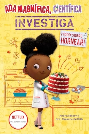 Beaty, Andrea / Theanne Griffith. ADA Magnífica, Científica Investiga: Todo Sobre Hornear / The Why Files: Baking. Prh Grupo Editorial, 2023.