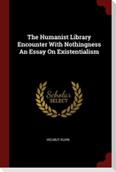 The Humanist Library Encounter With Nothingness An Essay On Existentialism