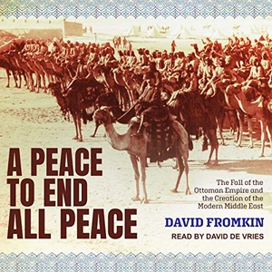 Fromkin, David. A Peace to End All Peace: The Fall of the Ottoman Empire and the Creation of the Modern Middle East. Tantor, 2018.