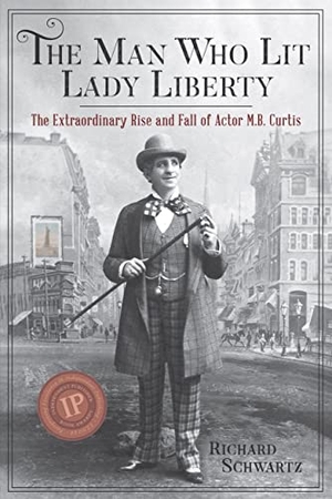 Schwartz, Richard. The Man Who Lit Lady Liberty - The Extraordinary Rise and Fall of Actor M. B. Curtis. Heyday Books, 2019.