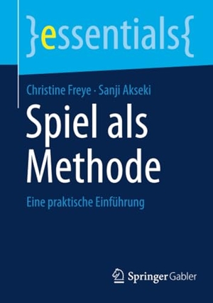 Freye, Christine / Sanji Akseki. Spiel als Methode - Eine praktische Einführung. Springer-Verlag GmbH, 2026.