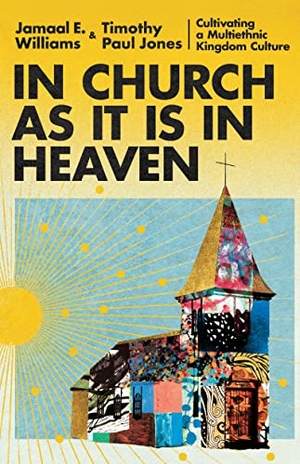 Williams, Jamaal E / Timothy Paul Jones. In Church as It Is in Heaven - Cultivating a Multiethnic Kingdom Culture. InterVarsity Press, 2023.