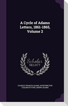 A Cycle of Adams Letters, 1861-1865, Volume 2