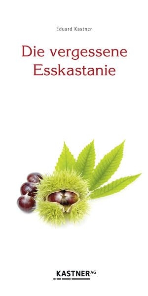 Kastner, Eduard. Die vergessene Esskastanie. Kastner Druckhaus, 2022.