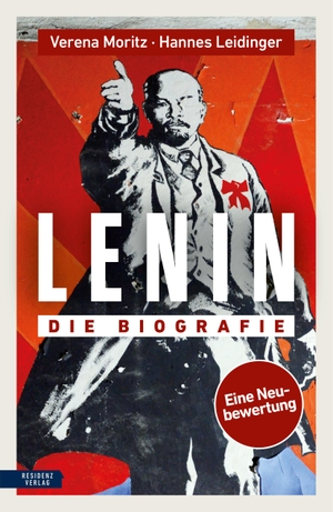 Moritz, Verena / Hannes Leidinger. Lenin - Die Biografie. Eine Neubewertung.. Residenz Verlag, 2023.