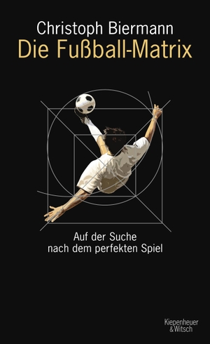 Biermann, Christoph. Die Fußball-Matrix - Auf der Suche nach dem perfekten Spiel. Kiepenheuer & Witsch GmbH, 2009.