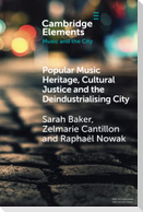 Popular Music Heritage, Cultural Justice and the Deindustrialising City