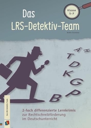 Gramenz, Britta. Das LRS-Detektiv-Team - 2-fach differenzierte Lernkrimis zur Rechtschreibförderung im Deutschunterricht - Klasse 5-7. Verlag an der Ruhr GmbH, 2024.