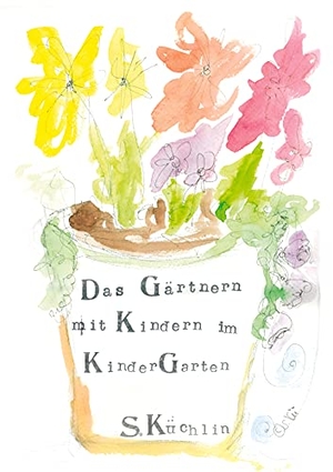Küchlin, Sandra. Das Gärtnern mit Kindern im KinderGarten. Books on Demand, 2021.