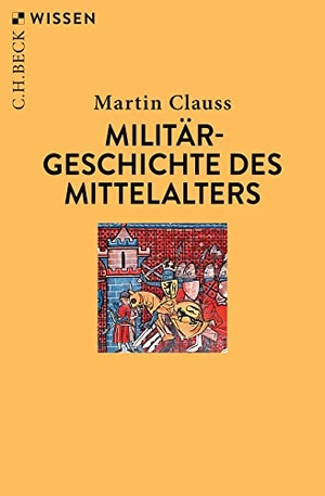 Clauss, Martin. Militärgeschichte des Mittelalters. C.H. Beck, 2020.