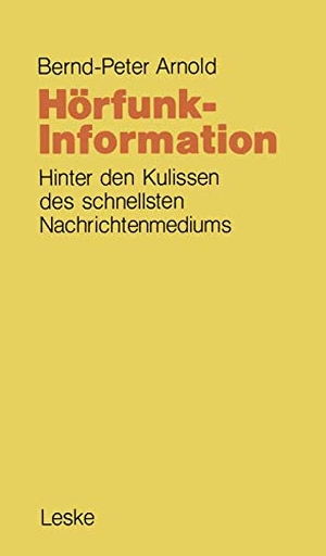 Arnold, Bernd-Peter. Hörfunk-Information - Hinter den Kulissen des schnellsten Nachrichtenmediums. VS Verlag für Sozialwissenschaften, 1981.