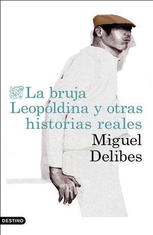 Delibes, Miguel. La bruja Leopoldina y otras historias reales. Ediciones Destino, 2018.