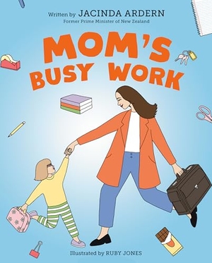 Ardern, Jacinda. Mom's Busy Work. Penguin Young Readers Group, 2025.