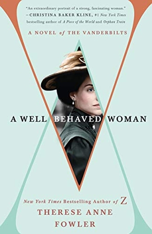 Fowler, Therese Anne. A Well-Behaved Woman - A Novel of the Vanderbilts. St. Martin's Publishing Group, 2019.