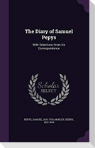 The Diary of Samuel Pepys: With Selections From his Correspondence