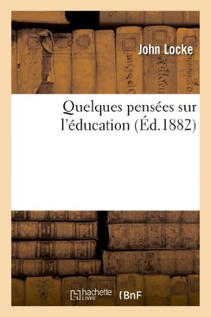 Locke-J. Quelques pensées sur l'éducation. Hachette Livre, 2022.