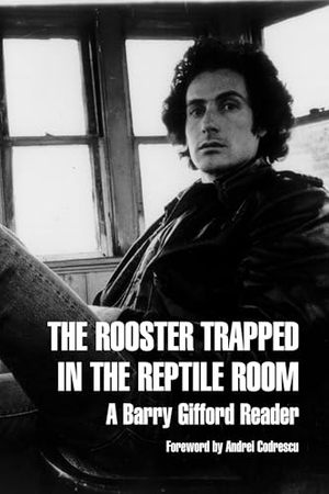 Gifford, Barry. The Rooster Trapped in the Reptile Room - A Barry Gifford Reader. Seven Stories Press, 2003.