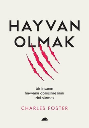Foster, Charles. Hayvan Olmak. Kolektif Kitap, 2021.