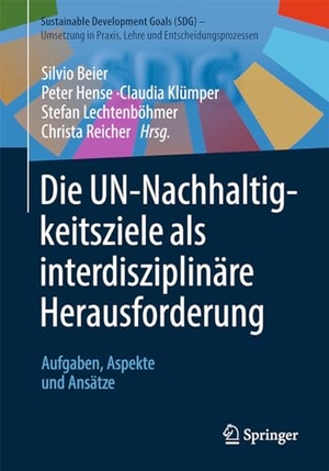 Beier, Silvio / Peter Hense et al (Hrsg.). Die UN-Nachhaltigkeitsziele als interdisziplinäre Herausforderung - Aufgaben, Aspekte und Ansätze. Springer-Verlag GmbH, 2024.