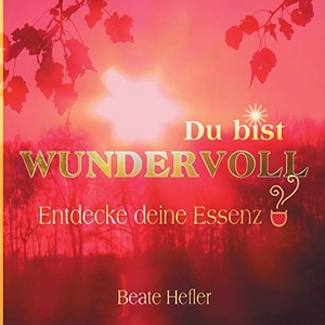 Hefler, Beate. Du bist wundervoll - Entdecke deine Essenz. Books on Demand, 2019.