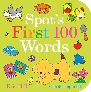 Hill, Eric. Spot's First 100 Words - A Lift-The-Flap Book. Penguin Young Readers Group, 2025.