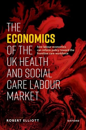 Elliott, Robert. Economics of the UK Health and Social Care Labour Market. Oxford University Press, 2024.