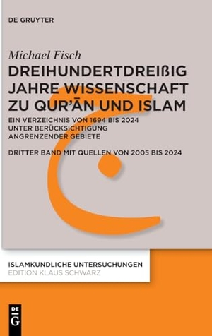 Fisch, Michael. Dreihundertdreißig Jahre Wissenschaft zu Qur'¿n und Islam - Ein Verzeichnis von 1694 bis 2024 unter Berücksichtigung angrenzender Gebiete Dritter Band mit Quellen von 2005 bis 2024. Walter de Gruyter, 2026.