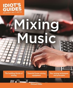 Miller, Michael. Mixing Music. DK Publishing (Dorling Kindersley), 2016.