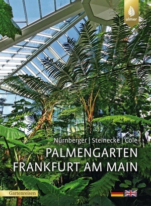 Nürnberger, Sven / Steinecke, Hilke et al. Palmengarten Frankfurt am Main. Ulmer Eugen Verlag, 2019.