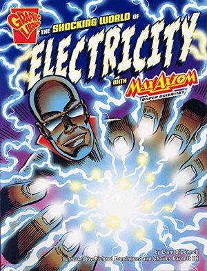O'Donnell, Liam. The Shocking World of Electricity with Max Axiom, Super Scientist. Capstone, 2007.
